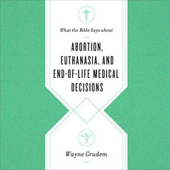 [Read] KINDLE 📚 What the Bible Says About Abortion, Euthanasia, and End-of-Life Medi