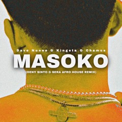 Dave Nunes - Masoko Feat Kingsta & Chamos (DENY SINTO & SERA AFRO HOUSE REMIX)