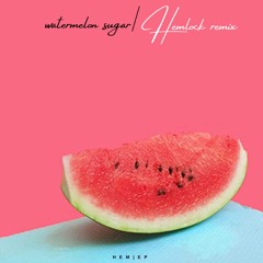 Watermelon sugar | HEMLØCK REMIX