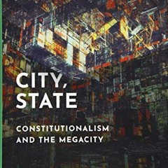 Read [EPUB KINDLE PDF EBOOK] City, State: Constitutionalism and the Megacity (Oxford