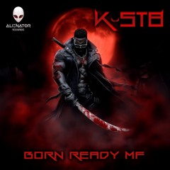 K-ST8 - Born Ready MF (OUT SEPT 29)