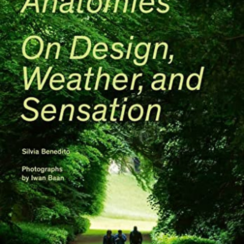 free KINDLE 💞 Atmosphere Anatomies: On Design, Weather, and Sensation by  Silvia Ben
