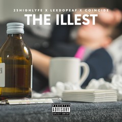 23HIGHLYFE X LEXDOPEAF X COINCIDE - THE ILLEST *produced by lexdopeaf // lexsodope