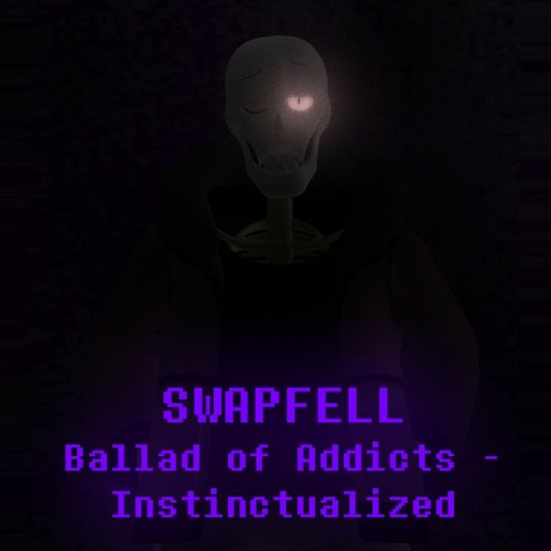 Swapfell - Ballad of Addicts (Instinctualized)