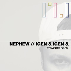Nephew // Igen & Igen & (STONE 2020 Re-Fix)