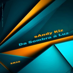sAndy Kiz - Da Sombra A Luz (Dark Sombra Mix)