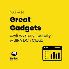 86. Great Gadgets - wykresy i dashboardy w JIRA DC i Cloud