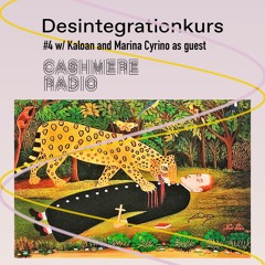 Desintegrationkurs #4 w/ Kaloan And Marina Cyrino As Guest [Cashmere Radio]
