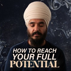 How To Reach Your Full Potential | Ik Oankaar | Mool Mantar Mini Series