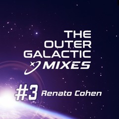 The Outergalactic Mixes - #3 Renato Cohen