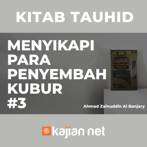 Menyikapi Para Penyembah Kubur #3 - Ustadz Ahmad Zainuddin, Lc