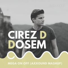 Cirez D & Dosem - Mega On Off (axxound Mashup)