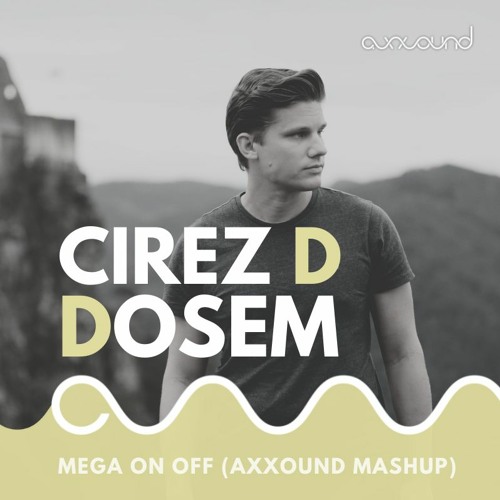 Cirez D & Dosem - Mega On Off (axxound Mashup)