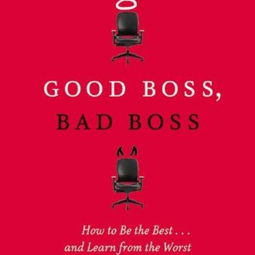 [READ] PDF EBOOK EPUB KINDLE Good Boss, Bad Boss: How to Be the Best... and Learn from the Worst by