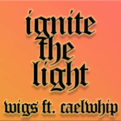 Ignite The Light (Ft. CaelWhip)