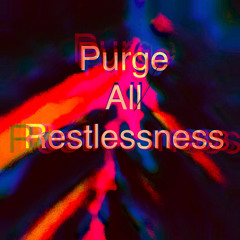 Purge all restlessness