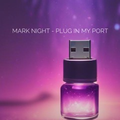 Mark Night - plug in my port