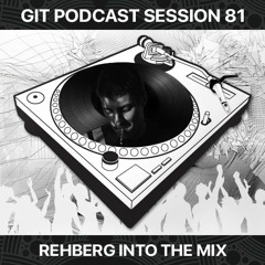 GIT Podcast Session 81 # Rehberg Into The Mix