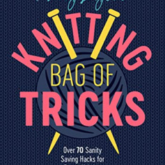 FREE KINDLE 📗 Patty Lyons' Knitting Bag of Tricks: Over 70 sanity saving hacks for b