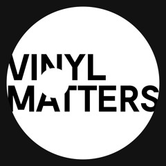 VINYL MATTERS Podcast @ MATTER OF FACT