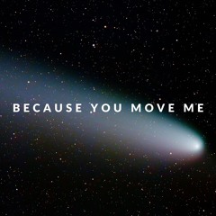 Because You Move Me
