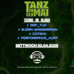 TANZ IN DEN MAI  TECHNO_IM_DEJAVU 30.04.2025 ✘ PERFORMANCE_NUPP
