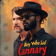 Boy Who Said Cannary (Neo Soul)