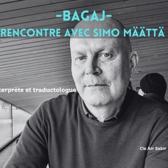 -BAGAJ- rencontre avec Simo Määttä