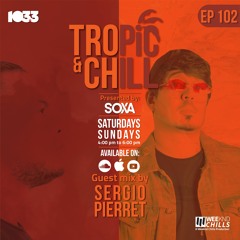 Tropic & Chill EP 102 [Guest mix by Sergio Pierret]