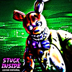 ♪ Stuck Inside ▶FNAF SONG【COVER ESPAÑOL】| Chantyy