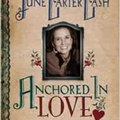FREE KINDLE 📚 Anchored In Love : An Intimate Portrait of June Carter Cash by John Ca