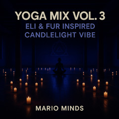 Yoga Mix Vol.3 - Eli & Fur inspired Candlelight Vibe - Mario Minds