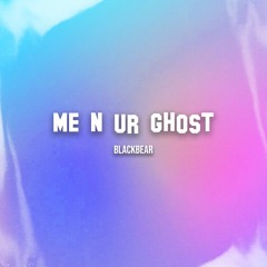 Me & Ur Ghost - Blackbear (Tre Ovalle)