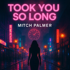 TOOK YOU SO LONG