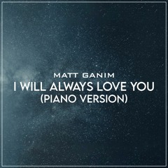 I Will Always Love You (Piano Version) - Matt Ganim