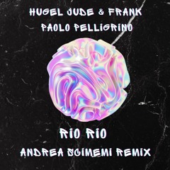 HUGEL , Jude & Frank , Paolo Pelligrino - RIO RIO(Scimemi Bootleg Mix)FILTERED TO THE COPYRIGHT