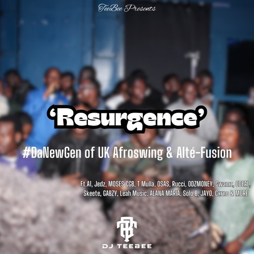 Resurgence : #DaNewGen of UK Afroswing & Alté-Fusion | Mixed By @ DJTeeBee