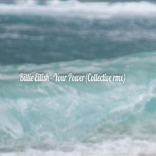 Billie Eilish - Your Power (Collective Rmx)