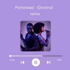 Portshead - (Onotna - Remix)