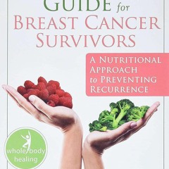 PDF The Whole-Food Guide for Breast Cancer Survivors: A Nutritional Approach to