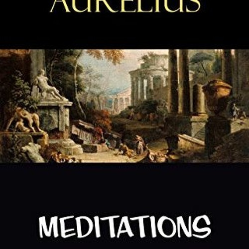 Stream VIEW EBOOK EPUB KINDLE PDF Meditations by Marcus Aurelius