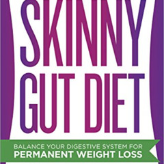 ACCESS PDF 📒 The Skinny Gut Diet: Balance Your Digestive System for Permanent Weight