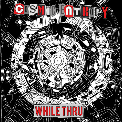 Cosmic Entropy - While Thru