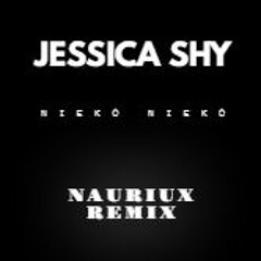 Jessica Shy - Nieko Nieko (NAURIUX REMIX )