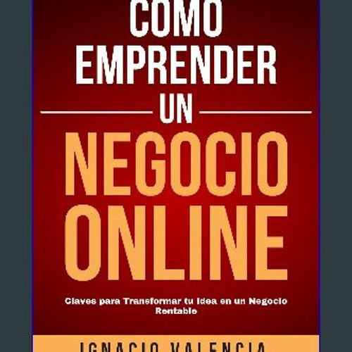 [ebook] read pdf 📖 Cómo Emprender un Negocio Online: Claves para Transformar tu Idea en un Negocio