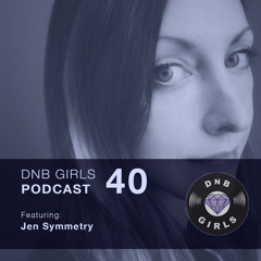 DnB Girls Podcast #40 - Jen Symmetry