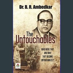 [PDF] eBOOK Read 🌟 The Untouchables: Who Were They And Why They Became Untouchable? by Dr. B. R. A