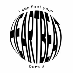 I can feel your heartbeat - Part II