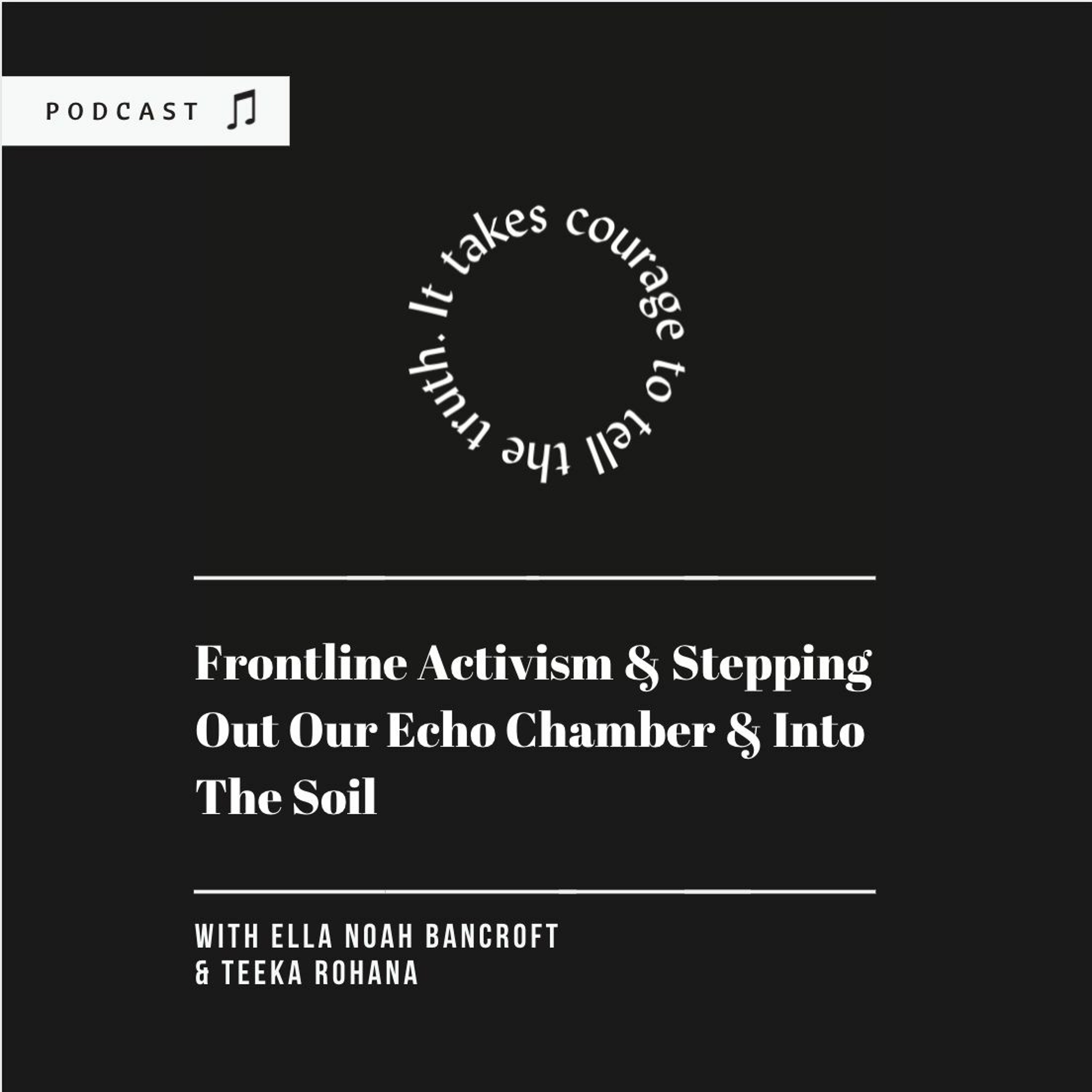 Episode 20. Teeka Rohana - Frontline Activism & Stepping Out Our Echo Chamber & Into The Soil