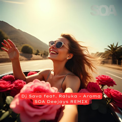 Dj Sava feat. Raluka - Aroma (SOA Deejays Remix) [Extended]